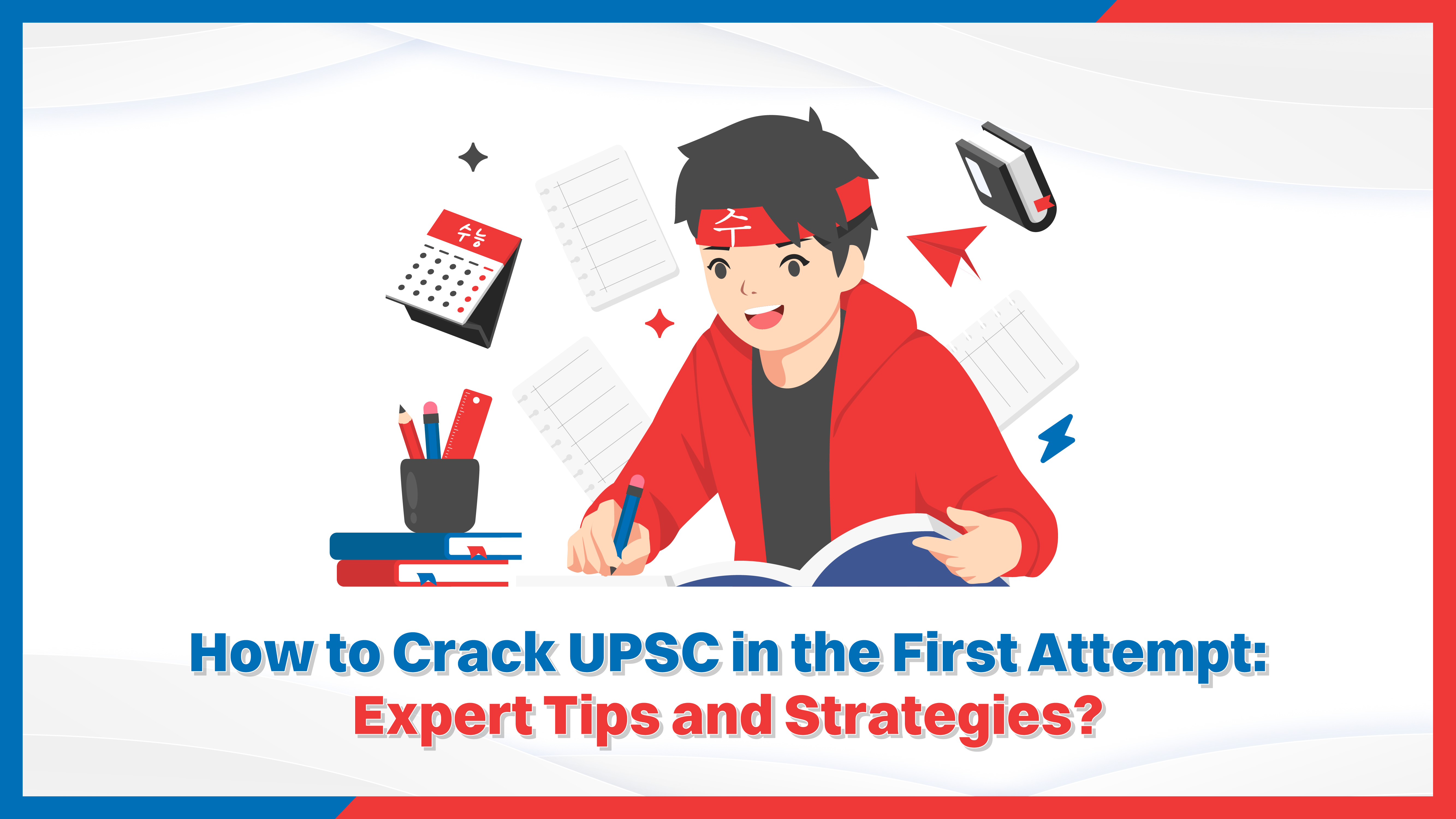 How to Crack UPSC in the First Attempt Expert Tips and Strategies.png